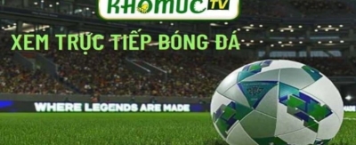 Khomuctv - Kênh thông tin trực tiếp bóng đá chất lượng